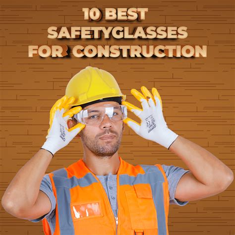 The 10 Best Construction Safety Glasses | Safety Gear Pro