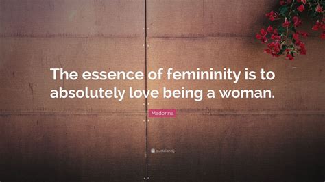 Madonna Quote: “The essence of femininity is to absolutely love being a woman.” (12 wallpapers ...