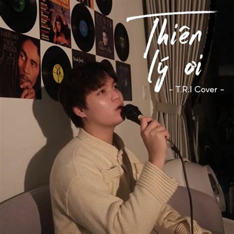 Stream THIÊN LÝ ƠI (COVER) - T.R.I Ver by Bình Minh | Listen online for free on SoundCloud