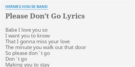 "PLEASE DON'T GO" LYRICS by HERMES HOUSE BAND: Babe I love you...