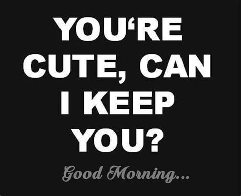 Flirty Morning | Flirty good morning quotes, Funny good morning quotes, Morning quotes funny