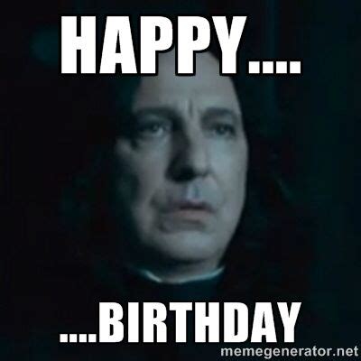 Snape says Happy Birthday! If it isn't your birthday.......well here you go! | Harry potter ...