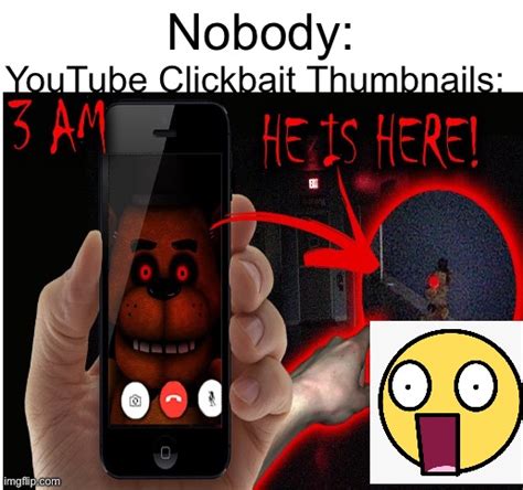 Clickbait thumbnails be like: - Imgflip