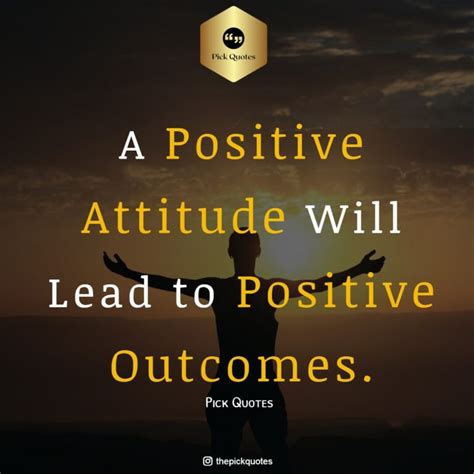 A Positive Attitude Will Lead To Positive Outcomes - Best Positive Quotes