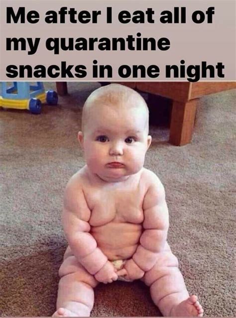 Me after l eat all of my quarantine snacks in one ni ti - iFunny