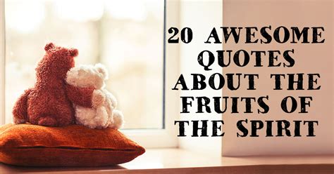 20 Awesome Quotes about the Fruits of the Spirit | ChristianQuotes.info