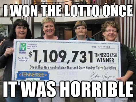 I won the lotto once It was horrible - Misc - quickmeme