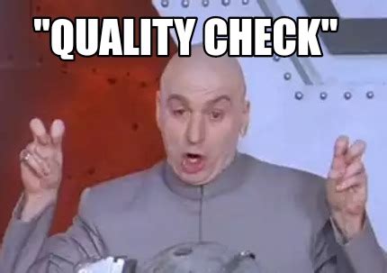 Meme Creator - Funny "quality check" Meme Generator at MemeCreator.org!