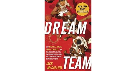 Dream Team: How Michael, Magic, Larry, Charles, and the Greatest Team of All Time Conquered the ...