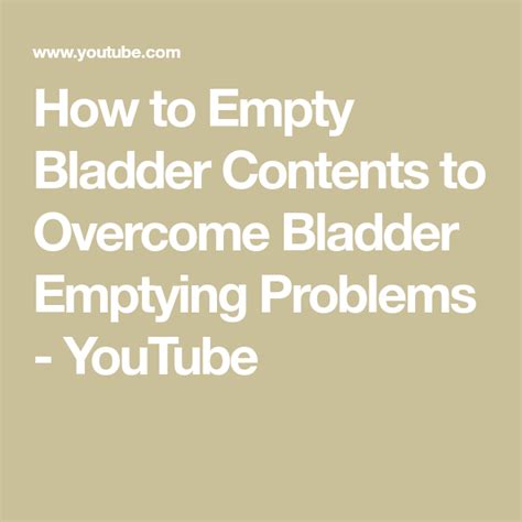 How to Empty Bladder Contents to Overcome Bladder Emptying Problems - YouTube | Bladder ...