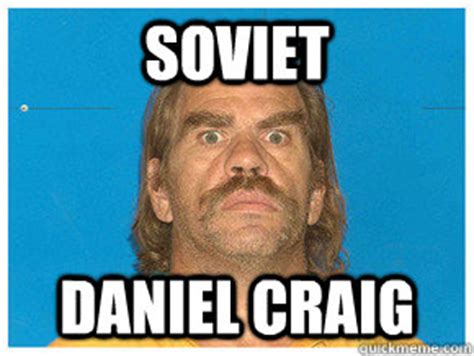 Soviet Daniel craig - Meme!! - quickmeme