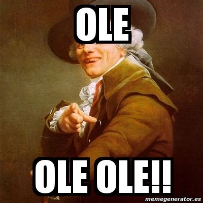 Meme Joseph Ducreux - ole ole ole!! - 1627219