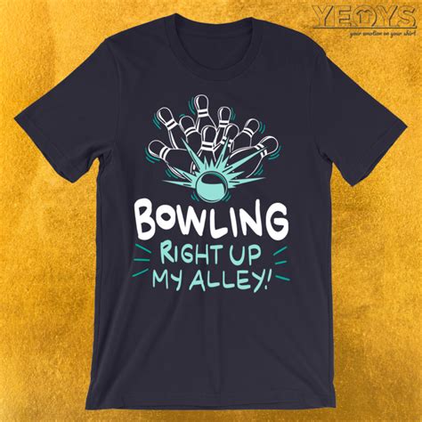 Bowling Right Up My Alley T-Shirt | yeoys.com