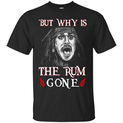 But Why Is The Rum Gone Captain Jack Sparrow Shirt, Hoodie, Tank | 0sTees | Captain jack sparrow ...