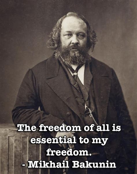 The freedom of all is essential to my freedom. - Mikhail Bakunin [OC][808 × 1024]