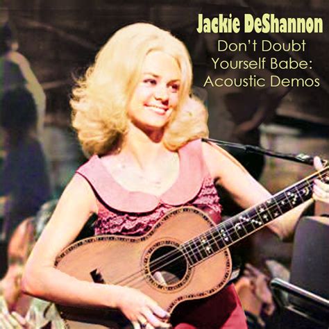 Albums That Should Exist: Jackie DeShannon - Don't Doubt Yourself Babe - Acoustic Demos (1965)