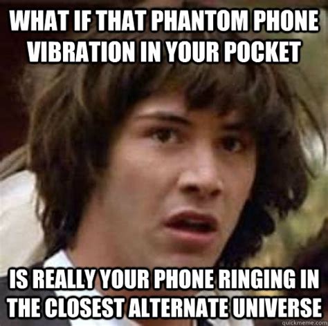 What if that phantom phone vibration in your pocket Is really your phone ringing in the closest ...