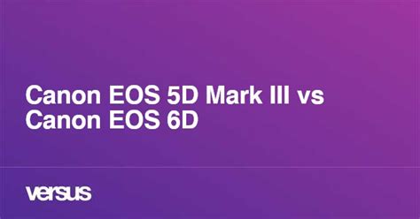 Canon EOS 5D Mark III vs Canon EOS 6D: What is the difference?