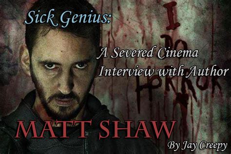 Sick Genius: An Interview with Author Matt Shaw! - Severed Cinema