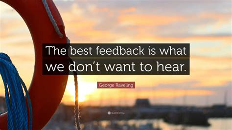 George Raveling Quote: “The best feedback is what we don’t want to hear.”