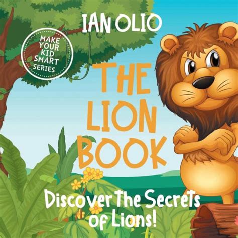 The Lion Book. Discover the Secrets of Lions! Make your kid smart series.: Book For Kids Ages 3 ...