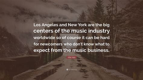 Ville Valo Quote: “Los Angeles and New York are the big centers of the ...