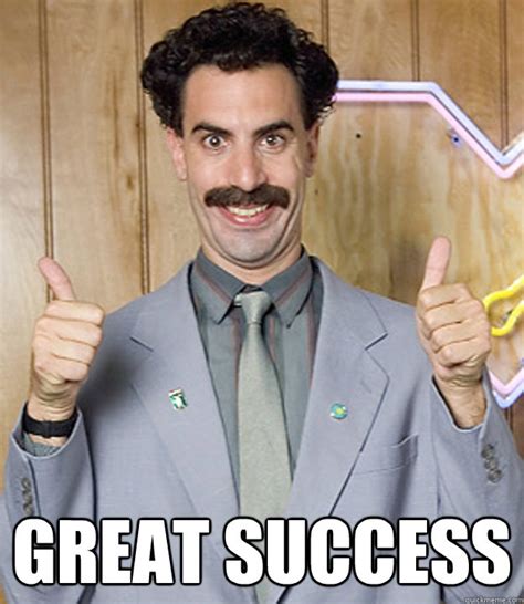 Great Success - Very Nice Borat - quickmeme