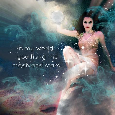 In my world, you hung the moon and stars. | Feel good quotes, Moon quotes, Sacred space