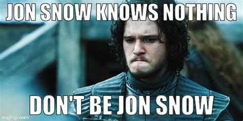 Jon Snow Know Nothing - Imgflip