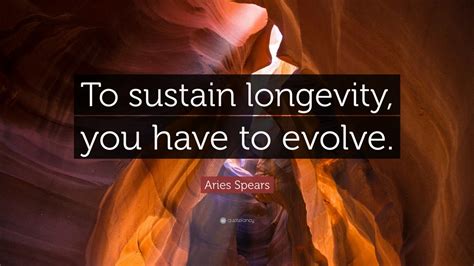 Aries Spears Quote: “To sustain longevity, you have to evolve.” (10 wallpapers) - Quotefancy