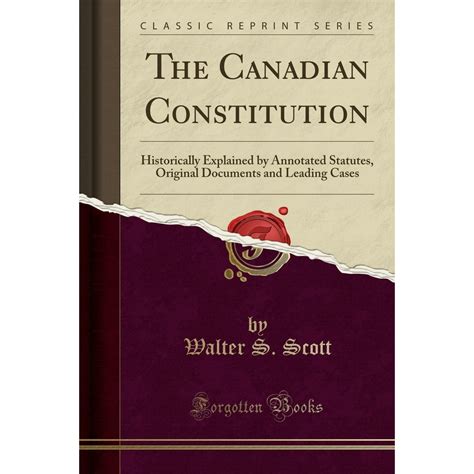 The Canadian Constitution : Historically Explained by Annotated ...