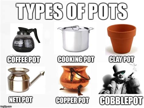 Types of Pots - Imgflip