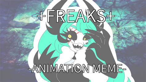 + Freaks + Animation Meme by Bebeuru on DeviantArt