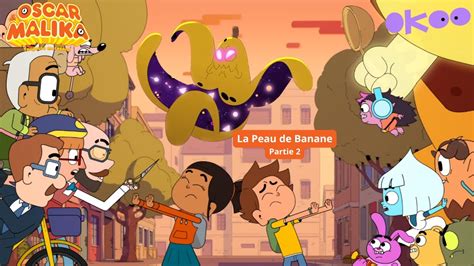 ⌚ Oscar & Malika - Saison 2 : La peau de banane - Partie II - EPISODE ...