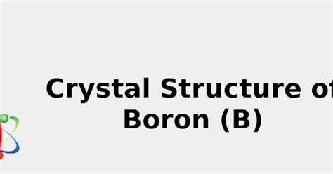 Crystal Structure of Boron (B) [& Color, Uses, Discovery ... 2022