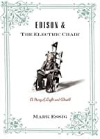 Edison and the Electric Chair by Mark Essig