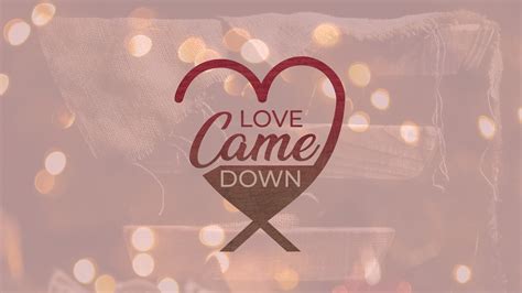 Love Came Down at Christmas | Hope Baptist Church