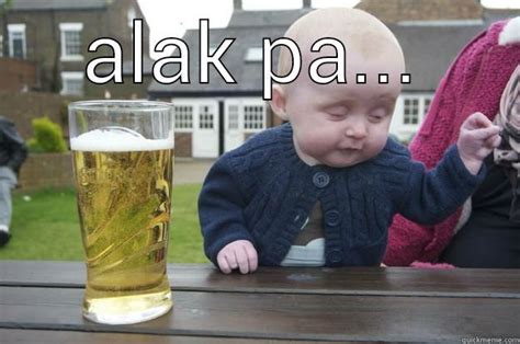 alak pa raw - quickmeme