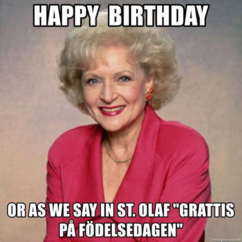 Golden Girls Birthday Meme Happy Birthday or as We Say In St Olaf Quot Grattis Pa - BirthdayBuzz