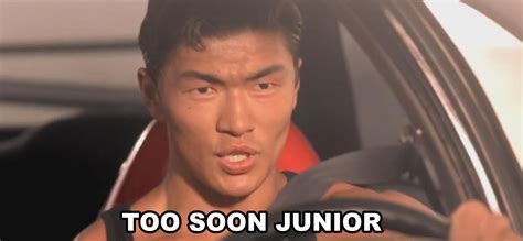 Too soon junior | Know Your Meme