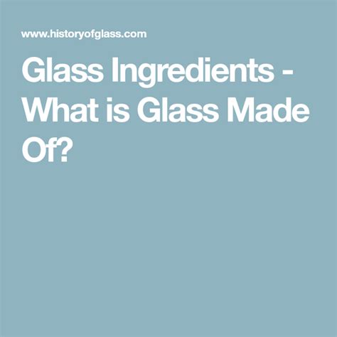 Glass Ingredients - What is Glass Made Of? | What is glass, Ingredients, Glass