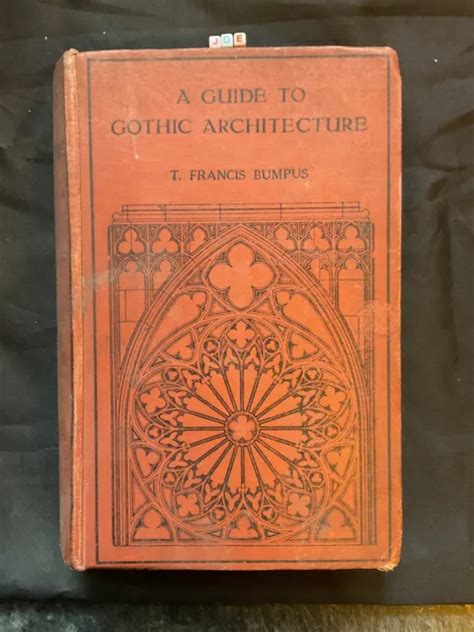 A GUIDE TO Gothic Architecture, T. Francis Bumpus, T. Werner Laurie Ltd ...