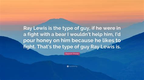 Shannon Sharpe Quote: “Ray Lewis is the type of guy, if he were in a ...