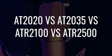 AT2020 VS AT2035 VS ATR2100 VS ATR2500 - A Showdown!