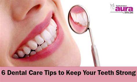 6 Dental Care Tips to Keep Your Teeth Strong & Healthy - Aura Dental