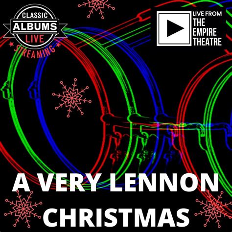 Classic Albums Live - A Very Lennon Christmas - The Empire Theatre