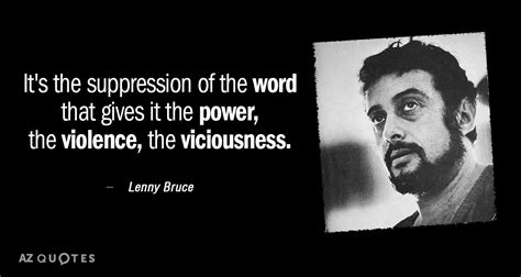 Lenny Bruce quote: It's the suppression of the word that gives it the...