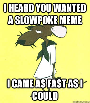 Slowpoke Rodriguez memes | quickmeme