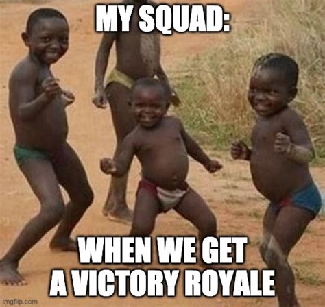 When Our Squad Gets A Victory Royale - Imgflip