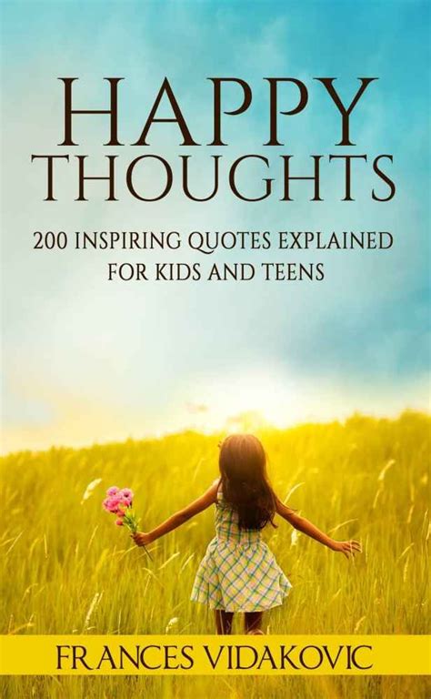 Happy Thoughts - 200 Inspiring Quotes Explained For Kids | Happy kids quotes, Happy thoughts ...